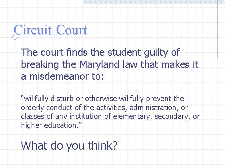 Circuit Court The court finds the student guilty of breaking the Maryland law that Circuit Court The court finds the student guilty of breaking the Maryland law that
