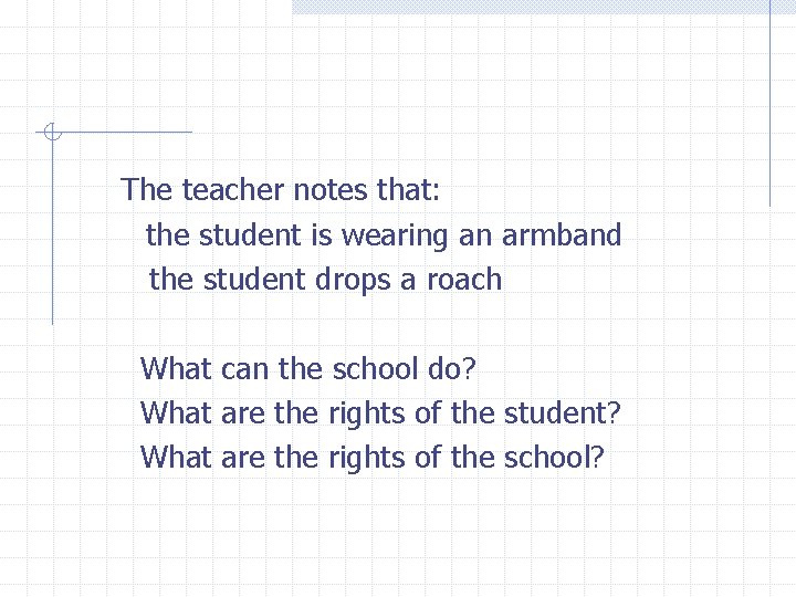 The teacher notes that: the student is wearing an armband the student drops a