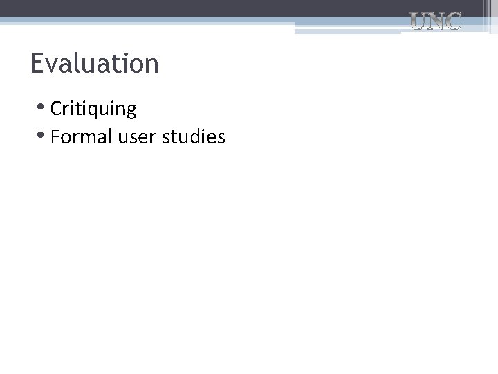 Evaluation • Critiquing • Formal user studies Evaluation • Critiquing • Formal user studies