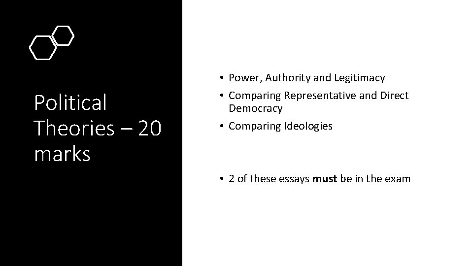 Political Theories – 20 marks • Power, Authority and Legitimacy • Comparing Representative and