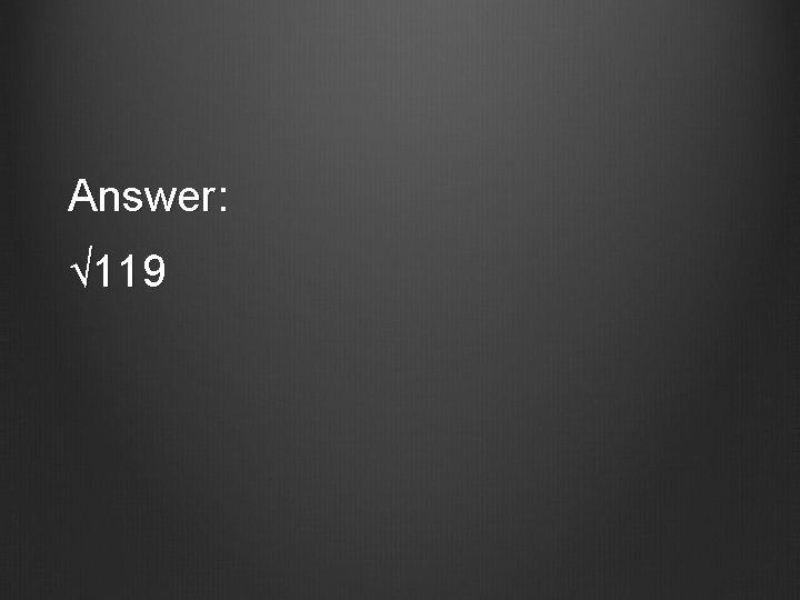 Answer: √ 119 