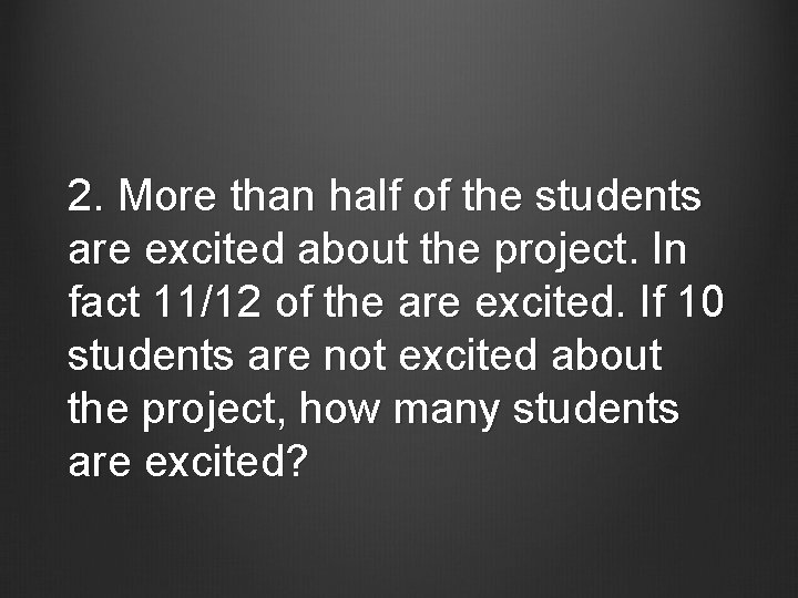 2. More than half of the students are excited about the project. In fact