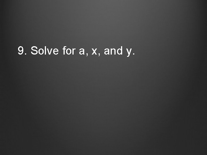 9. Solve for a, x, and y. 
