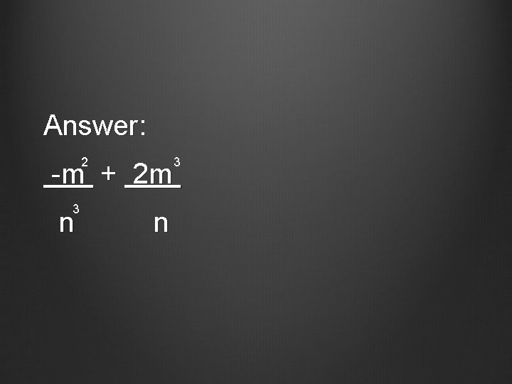 Answer: 2 -m + 2 m 3 n n 3 
