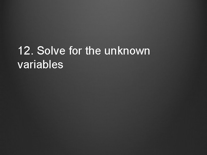 12. Solve for the unknown variables 