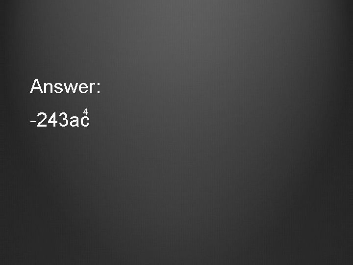 Answer: 4 -243 ac 