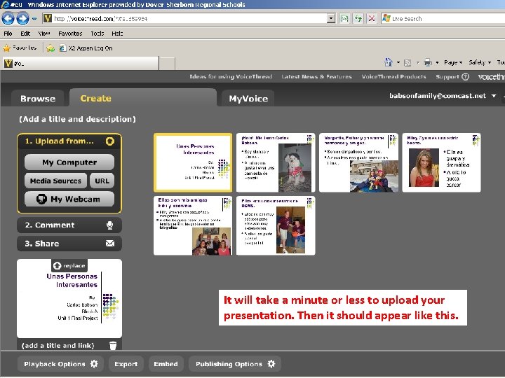 It will take a minute or less to upload your presentation. Then it should It will take a minute or less to upload your presentation. Then it should