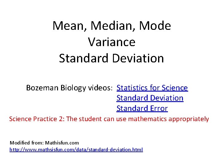 Mean, Median, Mode Variance Standard Deviation Bozeman Biology videos: Statistics for Science Standard Deviation