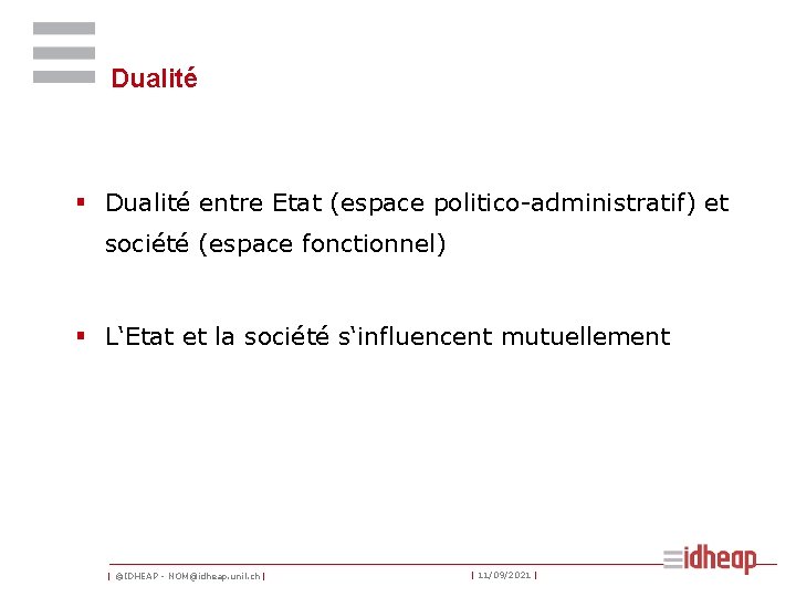 Dualité § Dualité entre Etat (espace politico-administratif) et société (espace fonctionnel) § L‘Etat et