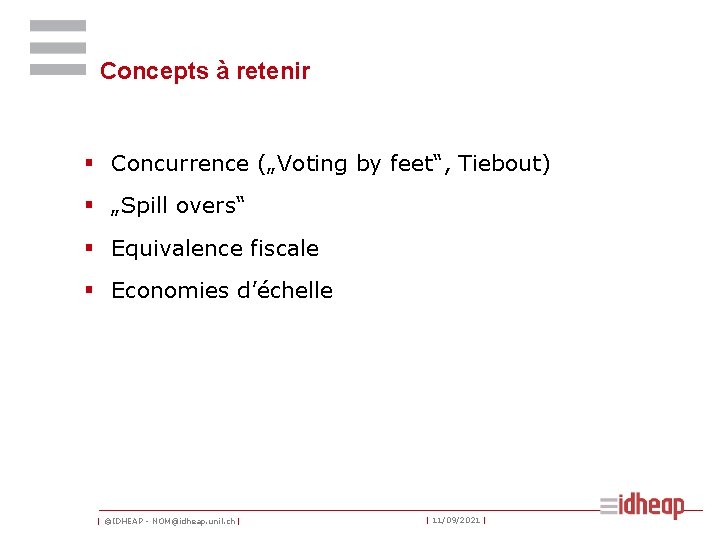 Concepts à retenir § Concurrence („Voting by feet“, Tiebout) § „Spill overs“ § Equivalence
