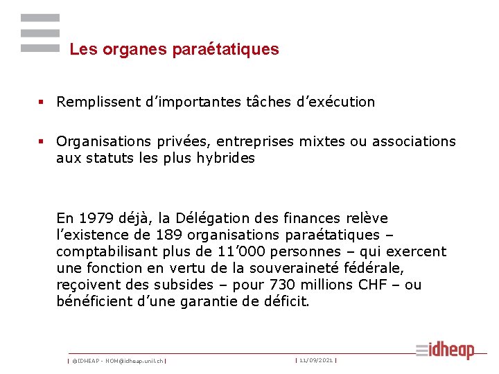 Les organes paraétatiques § Remplissent d’importantes tâches d’exécution § Organisations privées, entreprises mixtes ou