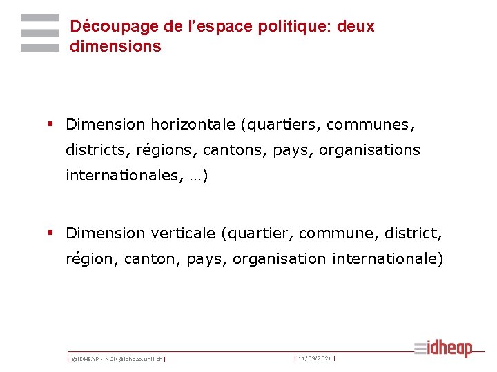 Découpage de l’espace politique: deux dimensions § Dimension horizontale (quartiers, communes, districts, régions, cantons,