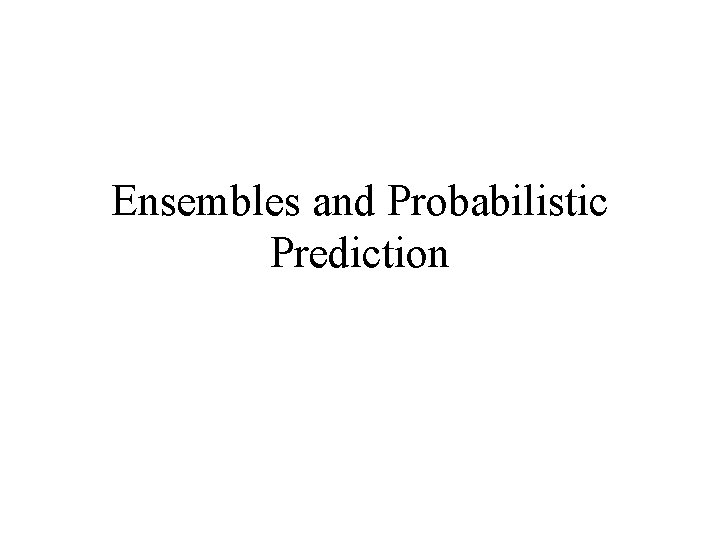 Ensembles and Probabilistic Prediction 