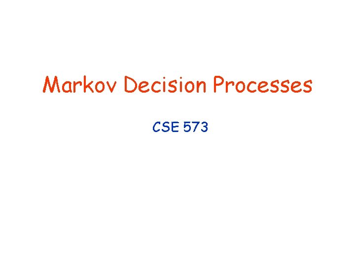 Markov Decision Processes CSE 573 