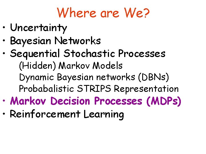 Where are We? • Uncertainty • Bayesian Networks • Sequential Stochastic Processes (Hidden) Markov