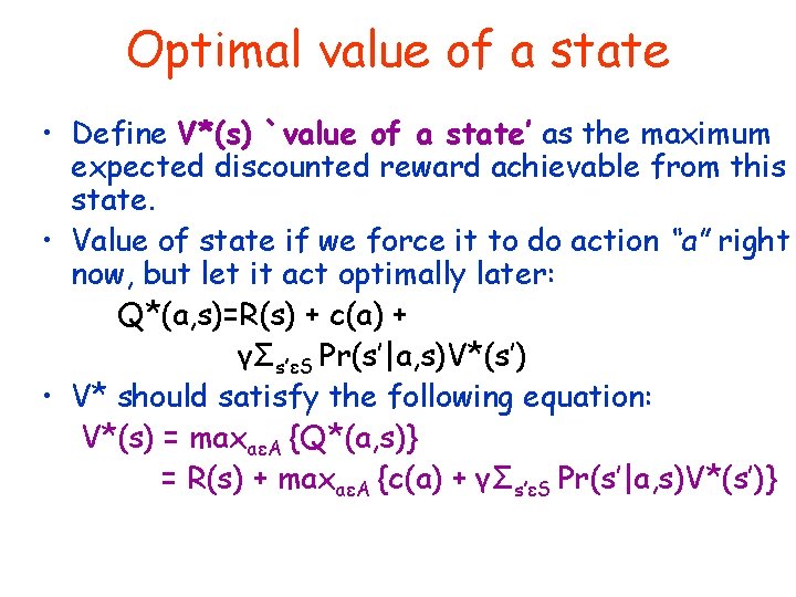 Optimal value of a state • Define V*(s) `value of a state’ as the