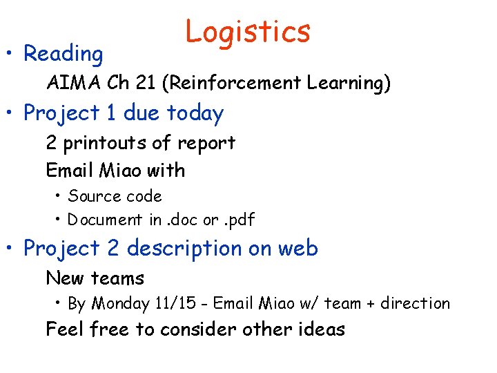  • Reading Logistics AIMA Ch 21 (Reinforcement Learning) • Project 1 due today