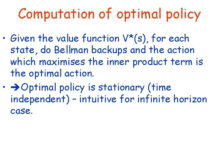 Computation of optimal policy • Given the value function V*(s), for each state, do