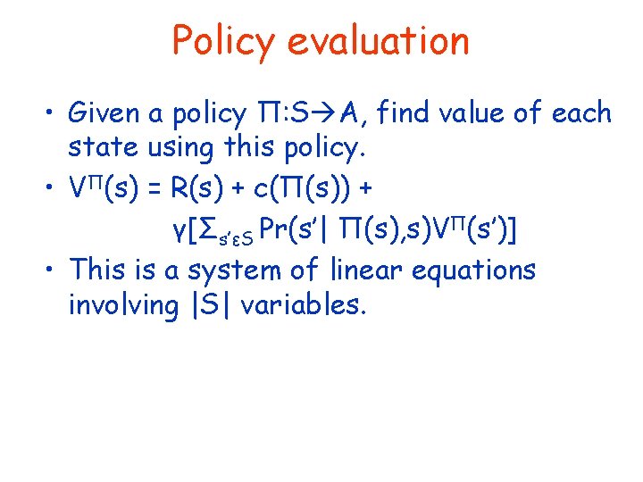 Policy evaluation • Given a policy Π: S A, find value of each state