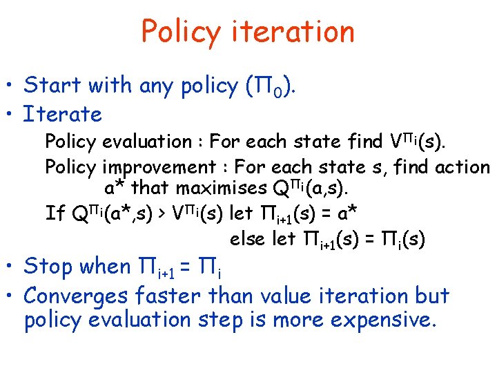 Policy iteration • Start with any policy (Π 0). • Iterate Policy evaluation :