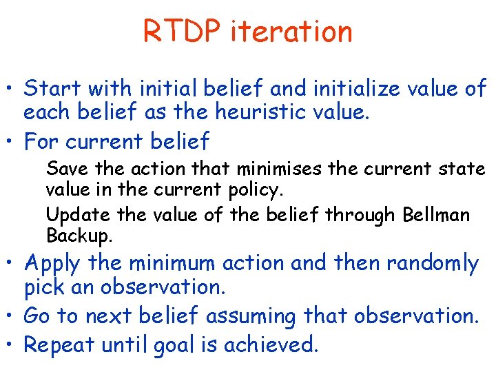 RTDP iteration • Start with initial belief and initialize value of each belief as