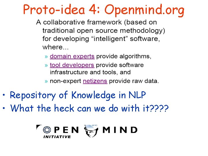 Proto-idea 4: Openmind. org • Repository of Knowledge in NLP • What the heck