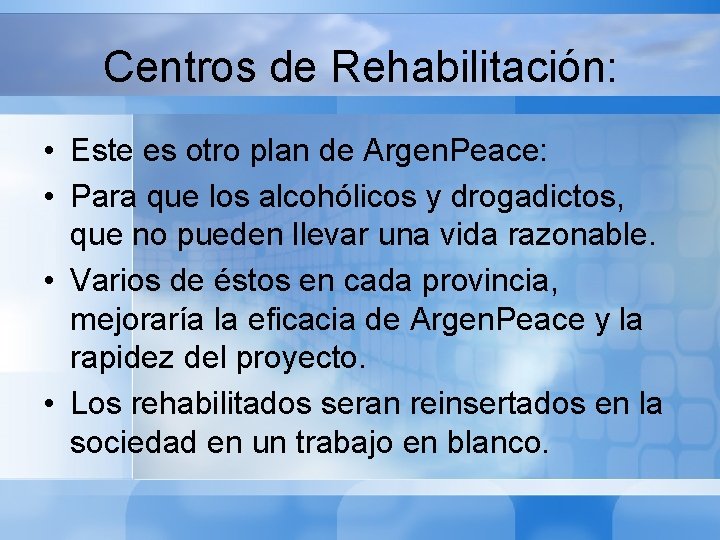 Centros de Rehabilitación: • Este es otro plan de Argen. Peace: • Para que