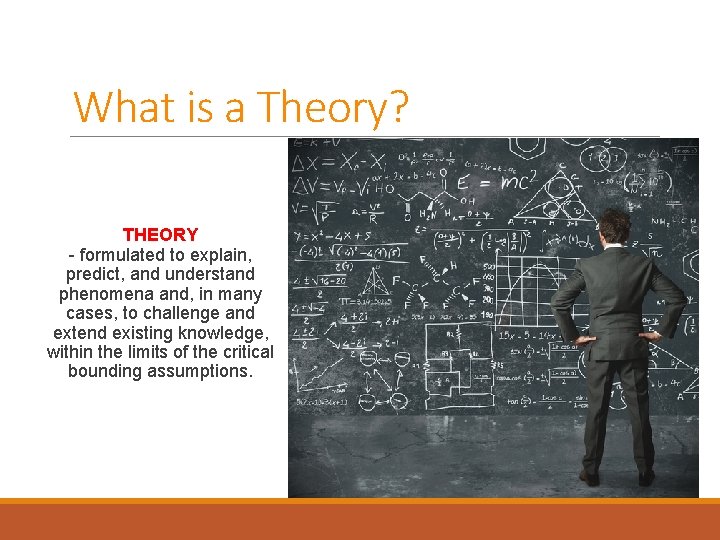 What is a Theory? THEORY - formulated to explain, predict, and understand phenomena and,