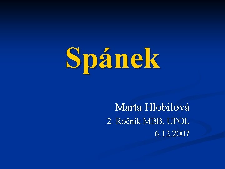 Spánek Marta Hlobilová 2. Ročník MBB, UPOL 6. 12. 2007 