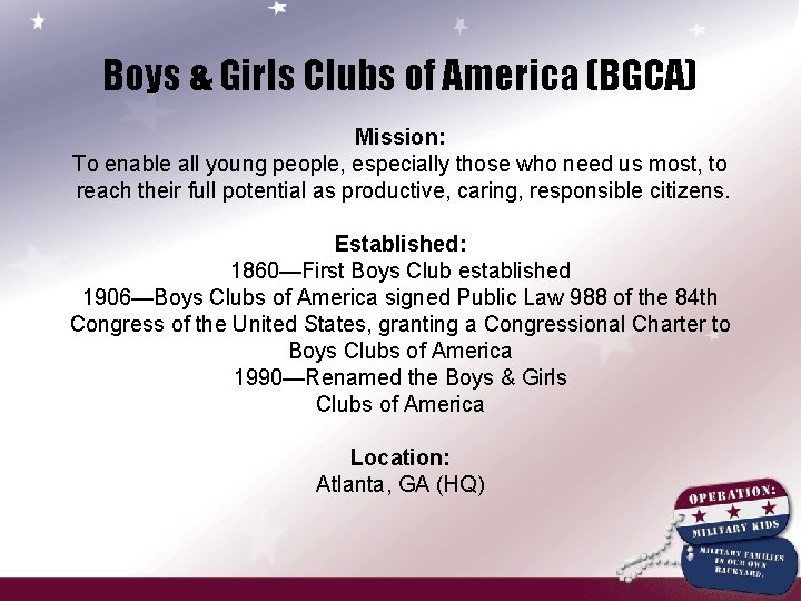 Boys & Girls Clubs of America (BGCA) Mission: To enable all young people, especially