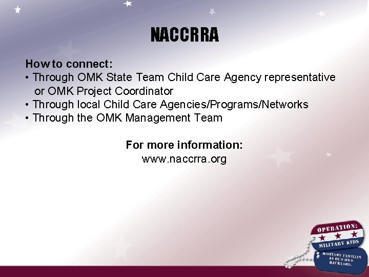 NACCRRA How to connect: • Through OMK State Team Child Care Agency representative or