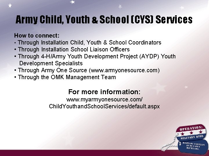 Army Child, Youth & School (CYS) Services How to connect: • Through Installation Child,