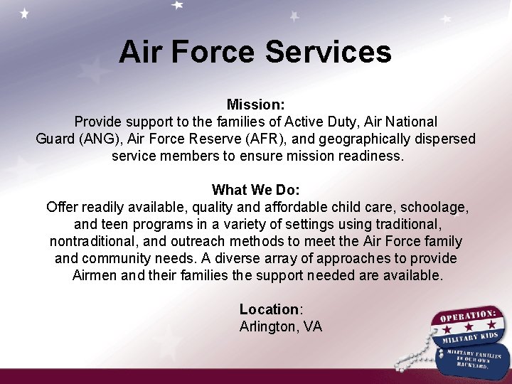 Air Force Services Mission: Provide support to the families of Active Duty, Air National