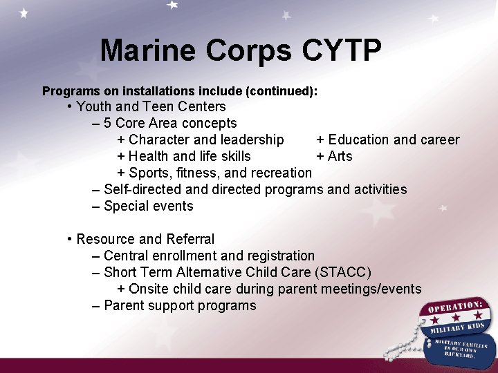 Marine Corps CYTP Programs on installations include (continued): • Youth and Teen Centers –