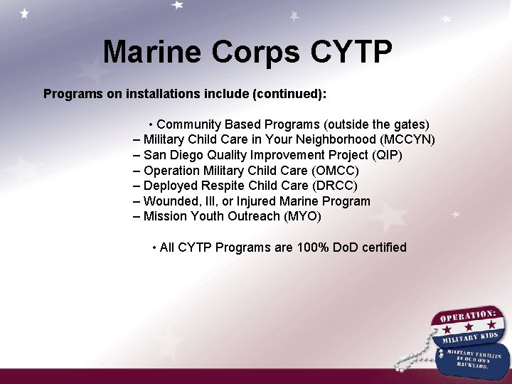 Marine Corps CYTP Programs on installations include (continued): • Community Based Programs (outside the