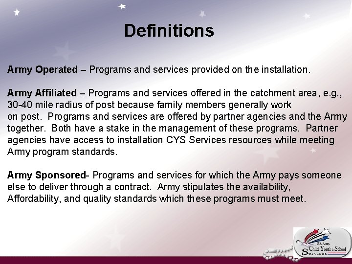 Definitions Army Operated – Programs and services provided on the installation. Army Affiliated –