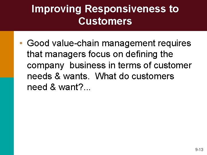Improving Responsiveness to Customers • Good value-chain management requires that managers focus on defining
