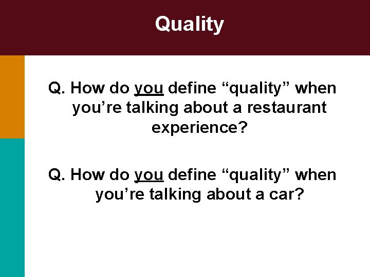 Quality Q. How do you define “quality” when you’re talking about a restaurant experience?