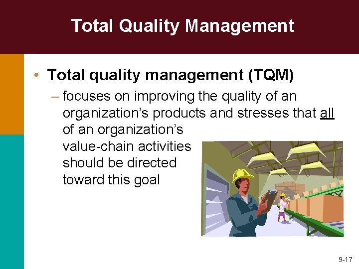Total Quality Management • Total quality management (TQM) – focuses on improving the quality