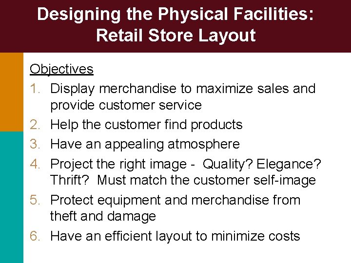 Designing the Physical Facilities: Retail Store Layout Objectives 1. Display merchandise to maximize sales