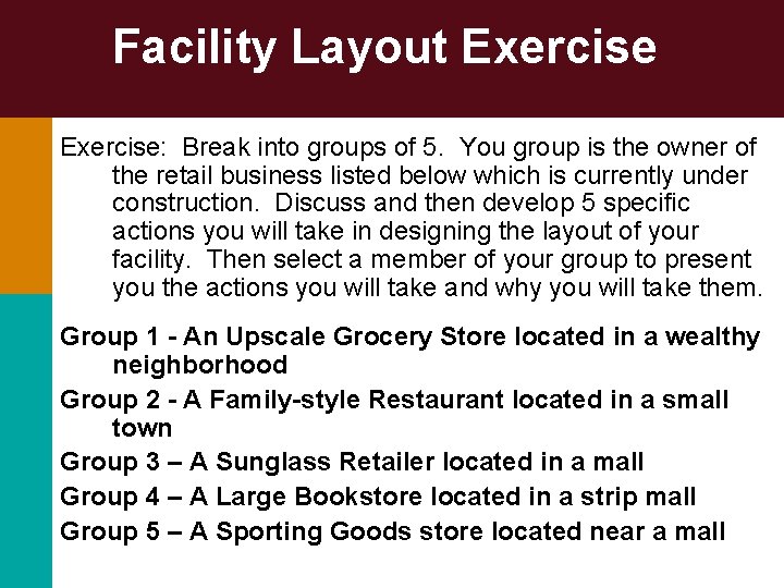 Facility Layout Exercise: Break into groups of 5. You group is the owner of