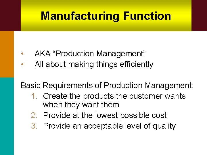 Manufacturing Function • • AKA “Production Management” All about making things efficiently Basic Requirements