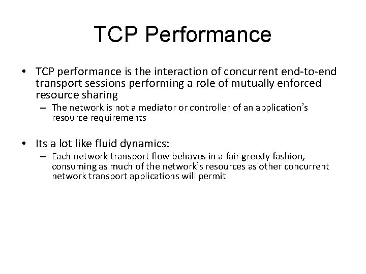 TCP Performance • TCP performance is the interaction of concurrent end-to-end transport sessions performing