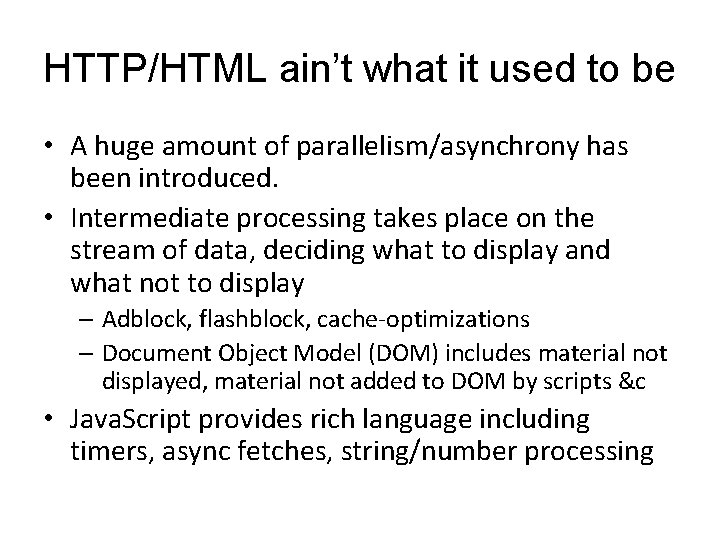 HTTP/HTML ain’t what it used to be • A huge amount of parallelism/asynchrony has