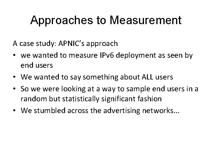 Approaches to Measurement A case study: APNIC’s approach • we wanted to measure IPv