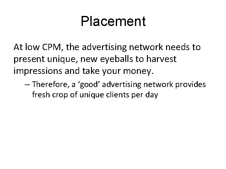 Placement At low CPM, the advertising network needs to present unique, new eyeballs to