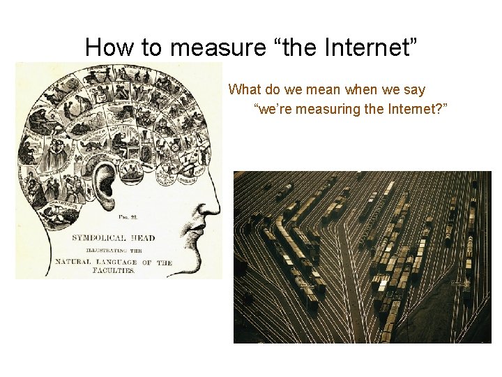 How to measure “the Internet” What do we mean when we say “we’re measuring