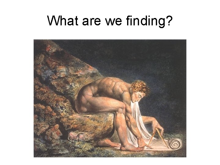 What are we finding? 