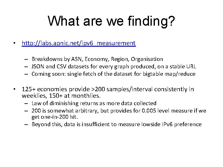 What are we finding? • http: //labs. apnic. net/ipv 6_measurement – Breakdowns by ASN,