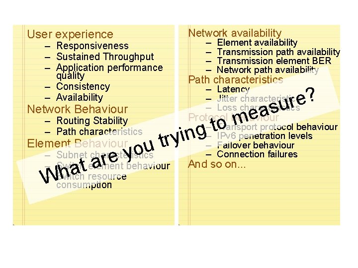 Network availability User experience – – – Responsiveness – Sustained Throughput – Application performance